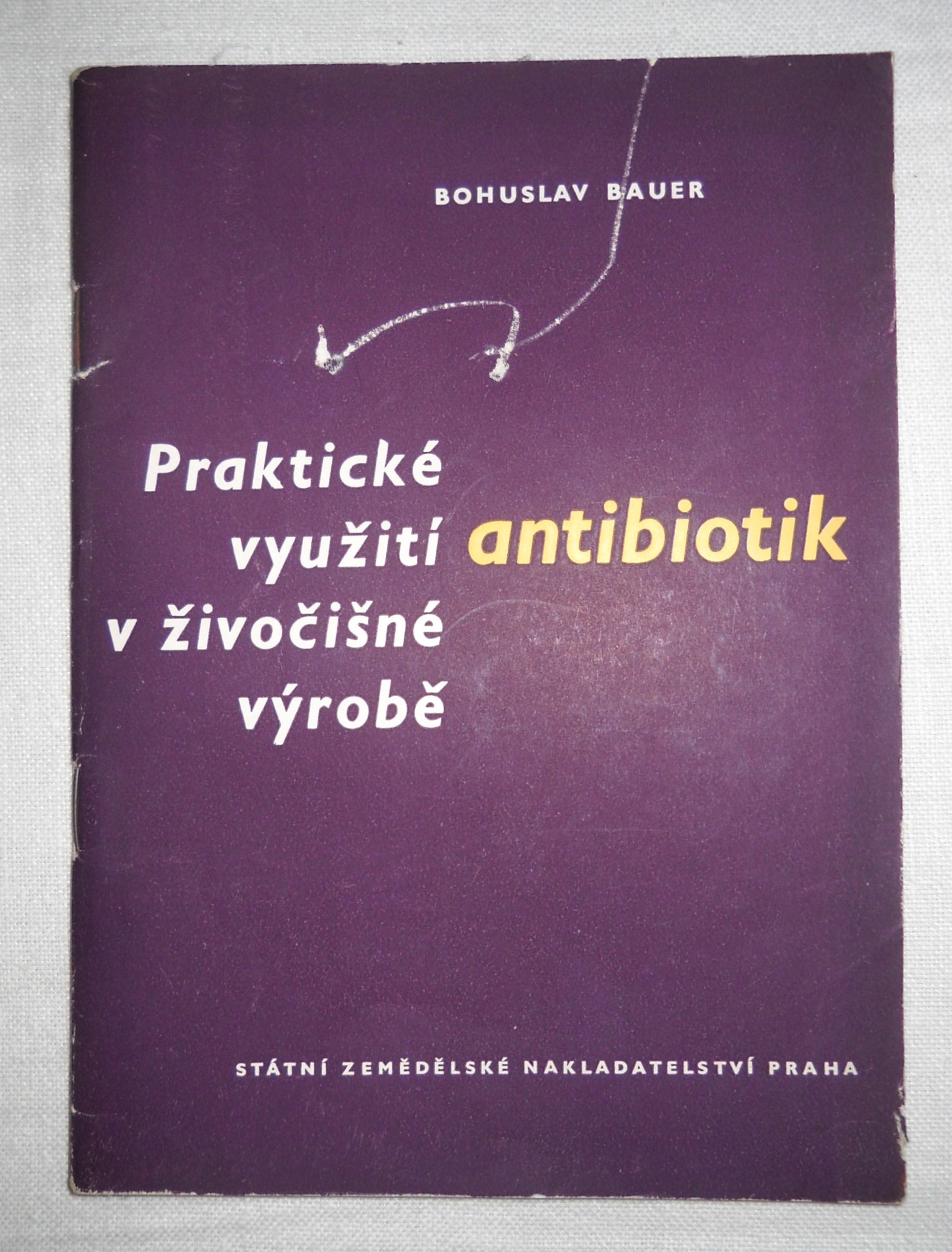 Bohuslav Bauer - Praktické využití antibiotik v živočišné výrobě - Praha 1958