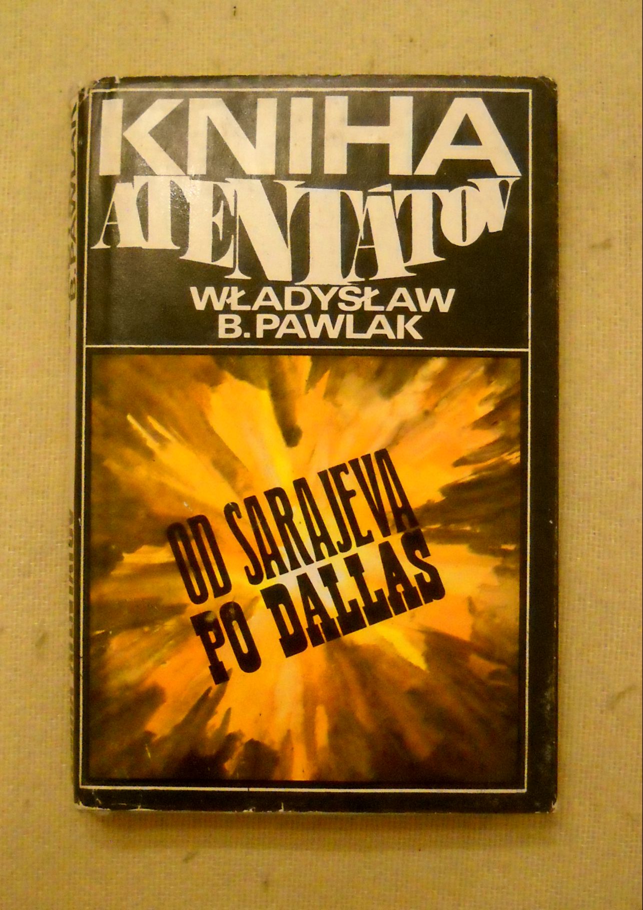 Władysław B. Pawlak - Kniha atentátů - Od Sarajeva po Dallas - 1972