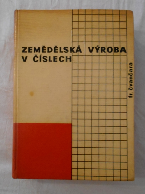 Ing. František Čvančara - Zemědělská výroba v číslech II. - Praha 1965