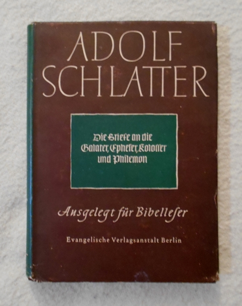 Adolf Schlatter - Die Briefe an die Galater, Epheser, Kolosser und Philemon - 1954 - německy