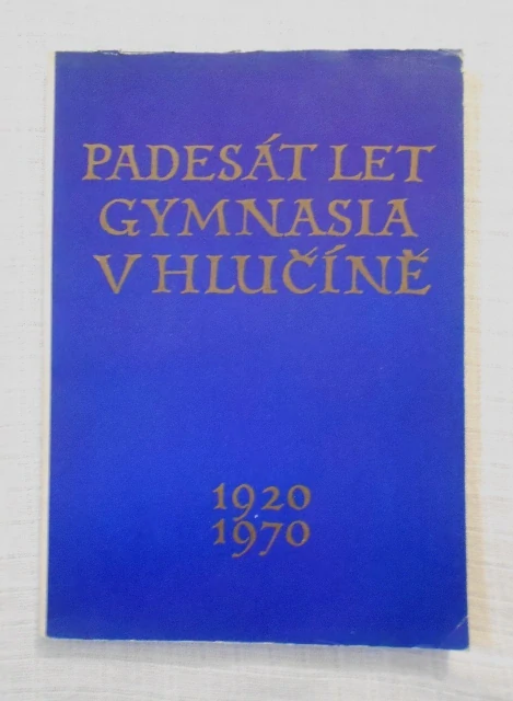 Padesát let Gymnasia v Hlučíně 1920-1970 - Hlučín 1971
