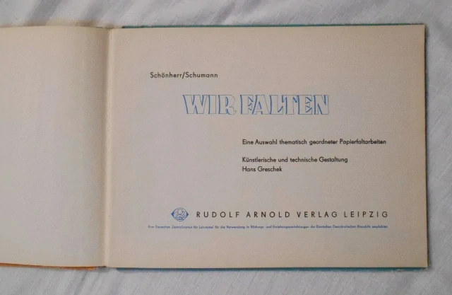 J. Schőnherr, G. Schumann - Wir Falten Eine Auswahl Thematisch geordneter Papierfaltarbeiten - německy