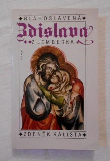 Zdeněk Kalista - Blahoslavená Zdislava z Lemberka - Zvon 1991