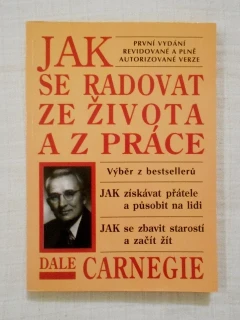 Dale Carnegie - Jak se radovat ze života a z práce - 2001