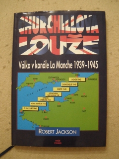 Robert Jackson - Churchillova louže: válka v kanále La Manche 1939-1945 - 1998