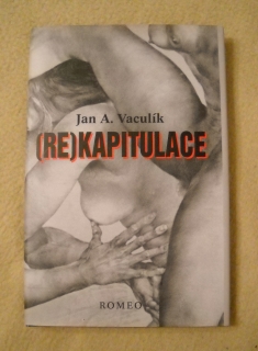 Jan A. Vaculík - (Re)kapitulace - Praha 2002