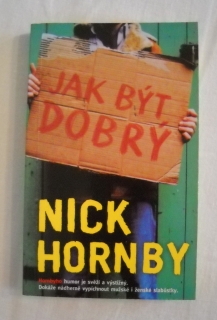 Nick Hornby - Jak být dobrý - BB/art 2004