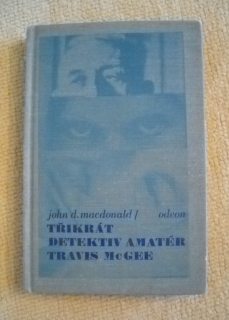 John D. Macdonald - Třikrát detektiv amatér Travis McGee - Odeon 1987