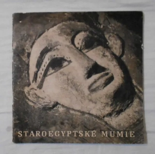 Staroegyptské mumie - katalog výstavy Náprstkovo muzeum Praha 1971