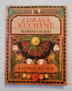 Rachel Haigh - Zdravá kuchyně Atraktivní recepty - 1992