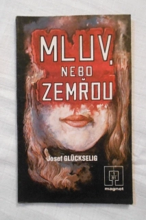 Josef Glückselig - Mluv, nebo zemřou - Magnet 1/81